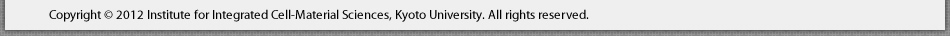 Copyright © 2010 Institute for Integrated Cell-Material Sciences, Kyoto University. All rights reserved.